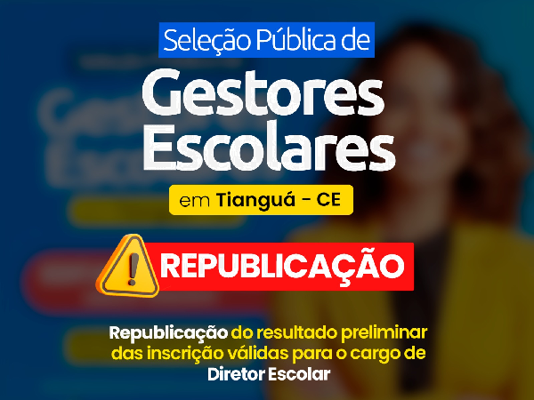 SELEÇÃO PÚBLICA DE GESTORES ESCOLARES EM TIANGUÁ-CE